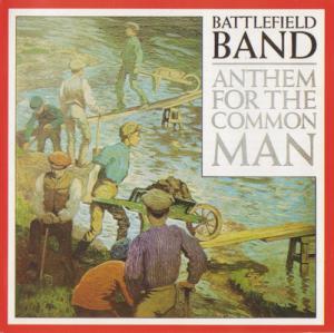 Battlefield Band · 1984 Anthem For The Common Man