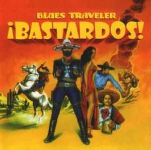 Blues Traveler · Bastardos