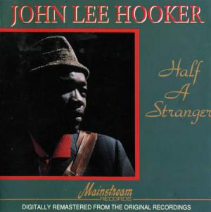 John Lee Hooker · Half a Stranger