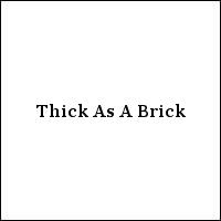 Thick As A Brick