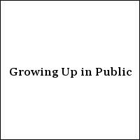 Growing Up in Public