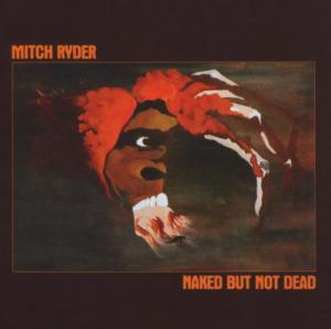 Mitch Ryder · Naked But Not Dead