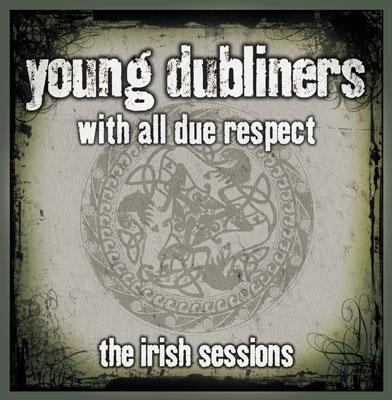 Young Dubliners · With All Due Respect The Irish Sessions