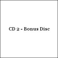 CD 2 - Bonus Disc