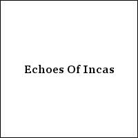 Echoes Of Incas