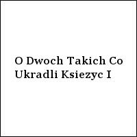 O Dwoch Takich, Co Ukradli Ksiezyc I