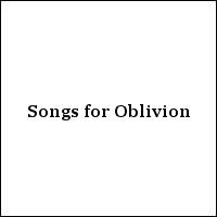 Songs for Oblivion