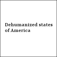 Dehumanized states of America