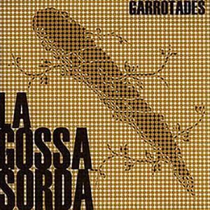 La Gossa Sorda · Garrotades