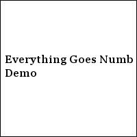 Everything Goes Numb Demo