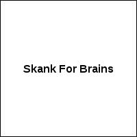 Skank For Brains