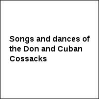 Songs and dances of the Don and Cuban Cossacks